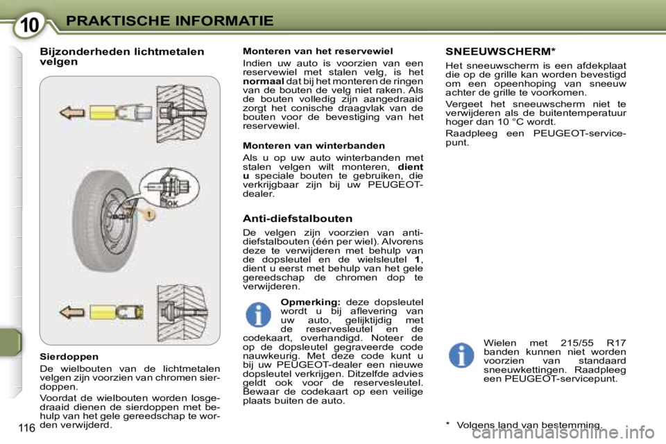 Peugeot 407 2006  Handleiding (in Dutch) �1�0�P�R�A�K�T�I�S�C�H�E� �I�N�F�O�R�M�A�T�I�E
�1�1�6
�S�i�e�r�d�o�p�p�e�n 
�D�e�  �w�i�e�l�b�o�u�t�e�n�  �v�a�n�  �d�e�  �l�i�c�h�t�m�e�t�a�l�e�n�  
�v�e�l�g�e�n� �z�i�j�n� �v�o�o�r�z�i�e�n� �v�a�n� 