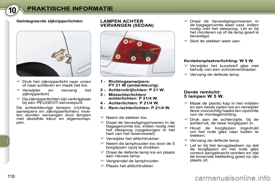 Peugeot 407 2006  Handleiding (in Dutch) �1�0�P�R�A�K�T�I�S�C�H�E� �I�N�F�O�R�M�A�T�I�E
�1�1�8
�G�e�ï�n�t�e�g�r�e�e�r�d�e� �z�i�j�k�n�i�p�p�e�r�l�i�c�h�t�e�n�L�A�M�P�E�N� �A�C�H�T�E�R�  
�V�E�R�V�A�N�G�E�N� �(�S�E�D�A�N�)�D�e�r�d�e� �r�e�m�