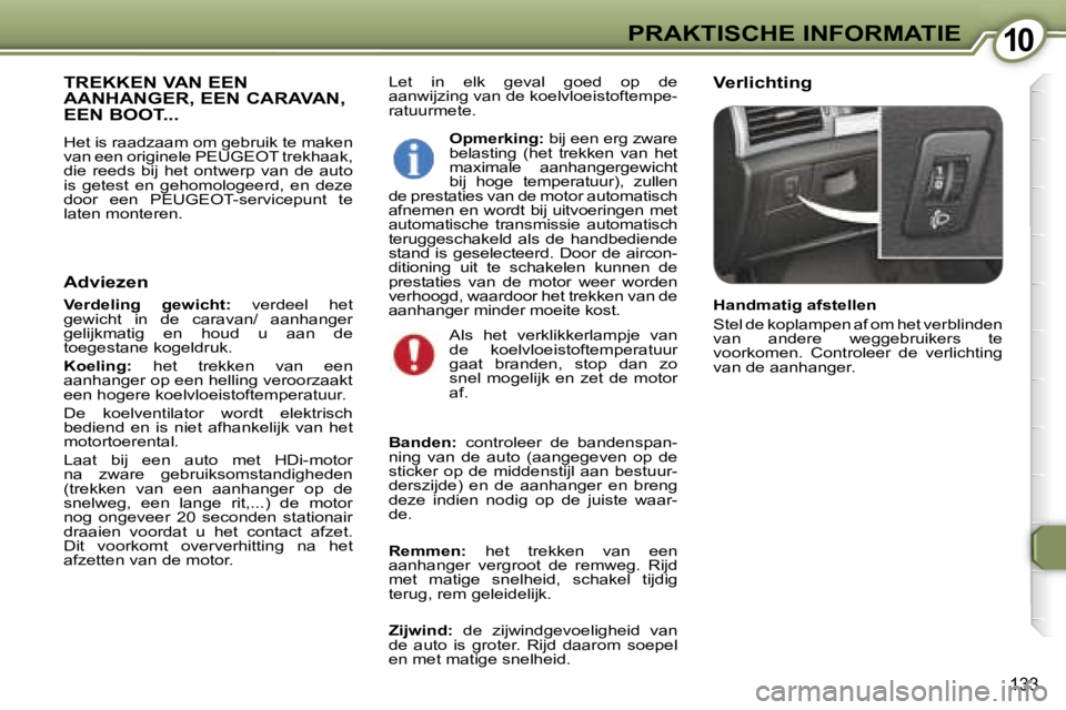 Peugeot 407 2006  Handleiding (in Dutch) �1�0�P�R�A�K�T�I�S�C�H�E� �I�N�F�O�R�M�A�T�I�E
�1�3�3
�L�e�t�  �i�n�  �e�l�k�  �g�e�v�a�l�  �g�o�e�d�  �o�p�  �d�e�  
�a�a�n�w�i�j�z�i�n�g� �v�a�n� �d�e� �k�o�e�l�v�l�o�e�i�s�t�o�f�t�e�m�p�e�-
�r�a�t�