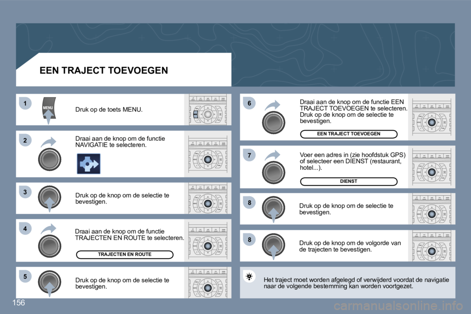 Peugeot 407 2006  Handleiding (in Dutch) �1
�2
�3
�4�6
�5
�7
�8
�8
�1�5�6
�E�E�N� �T�R�A�J�E�C�T� �T�O�E�V�O�E�G�E�N
�D�r�u�k� �o�p� �d�e� �t�o�e�t�s� �M�E�N�U�. 
�D�r�a�a�i� �a�a�n� �d�e� �k�n�o�p� �o�m� �d�e� �f�u�n�c�t�i�e�  
�N�A�V�I�G�A