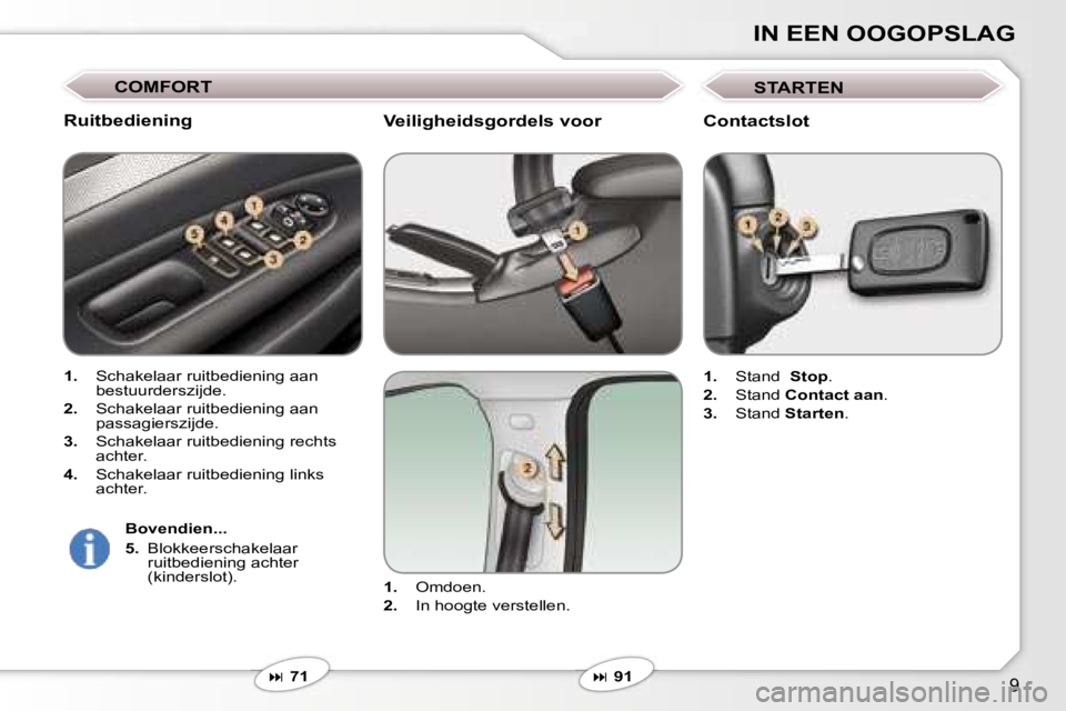 Peugeot 407 2006  Handleiding (in Dutch) �9
�I�N� �E�E�N� �O�O�G�O�P�S�L�A�G
�V�e�i�l�i�g�h�e�i�d�s�g�o�r�d�e�l�s� �v�o�o�r
�1�.� �O�m�d�o�e�n�.
�2�.�  �I�n� �h�o�o�g�t�e� �v�e�r�s�t�e�l�l�e�n�.
�
� �7�1
�R�u�i�t�b�e�d�i�e�n�i�n�g
�1�.�  