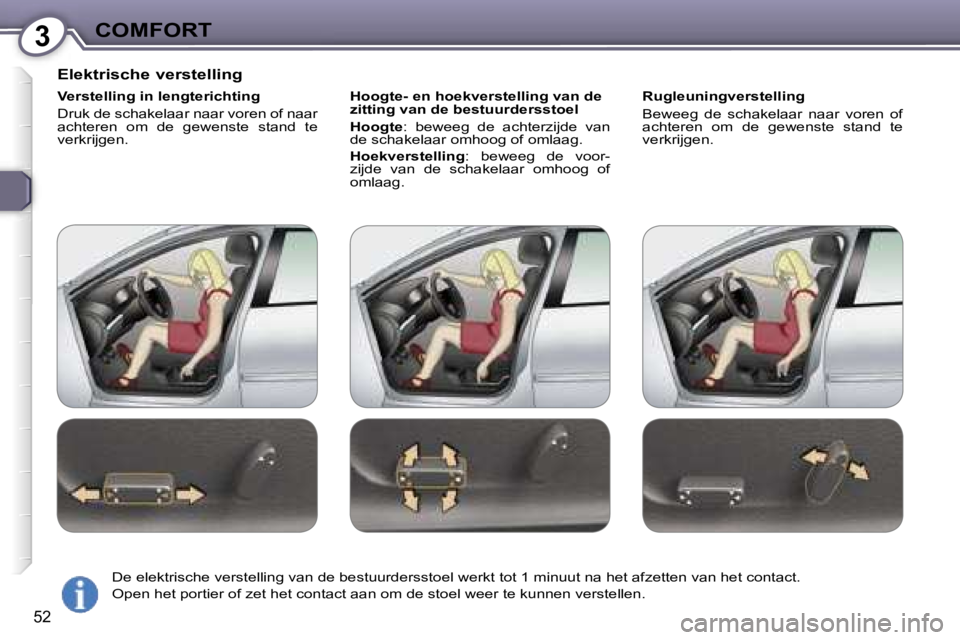 Peugeot 407 2006  Handleiding (in Dutch) �3�C�O�M�F�O�R�T
�5�2
�E�l�e�k�t�r�i�s�c�h�e� �v�e�r�s�t�e�l�l�i�n�g
�V�e�r�s�t�e�l�l�i�n�g� �i�n� �l�e�n�g�t�e�r�i�c�h�t�i�n�g 
�D�r�u�k� �d�e� �s�c�h�a�k�e�l�a�a�r� �n�a�a�r� �v�o�r�e�n� �o�f� �n�a�