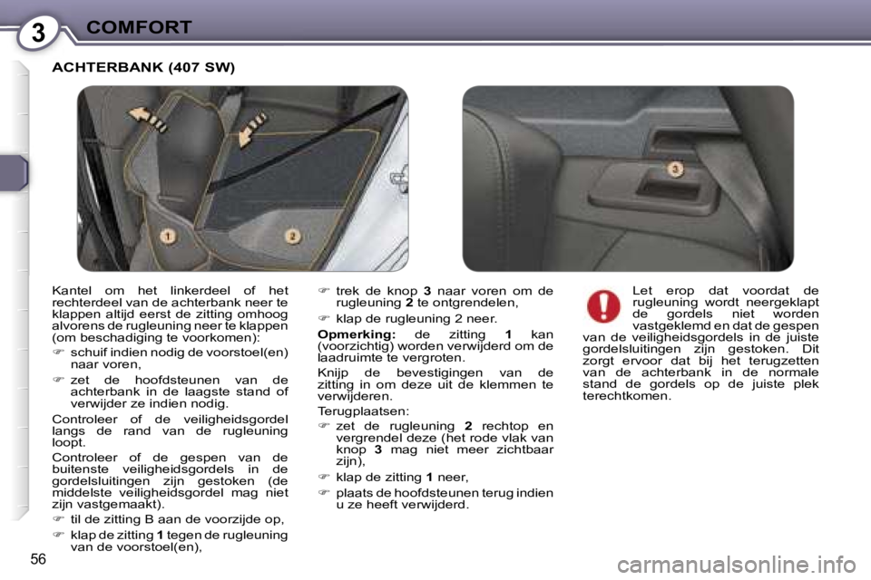Peugeot 407 2006  Handleiding (in Dutch) �3�C�O�M�F�O�R�T
�5�6
�A�C�H�T�E�R�B�A�N�K� �(�4�0�7� �S�W�)
��  �t�r�e�k�  �d�e�  �k�n�o�p�  �3�  �n�a�a�r�  �v�o�r�e�n�  �o�m�  �d�e� 
�r�u�g�l�e�u�n�i�n�g�  �2� �t�e� �o�n�t�g�r�e�n�d�e�l�e�n�,
