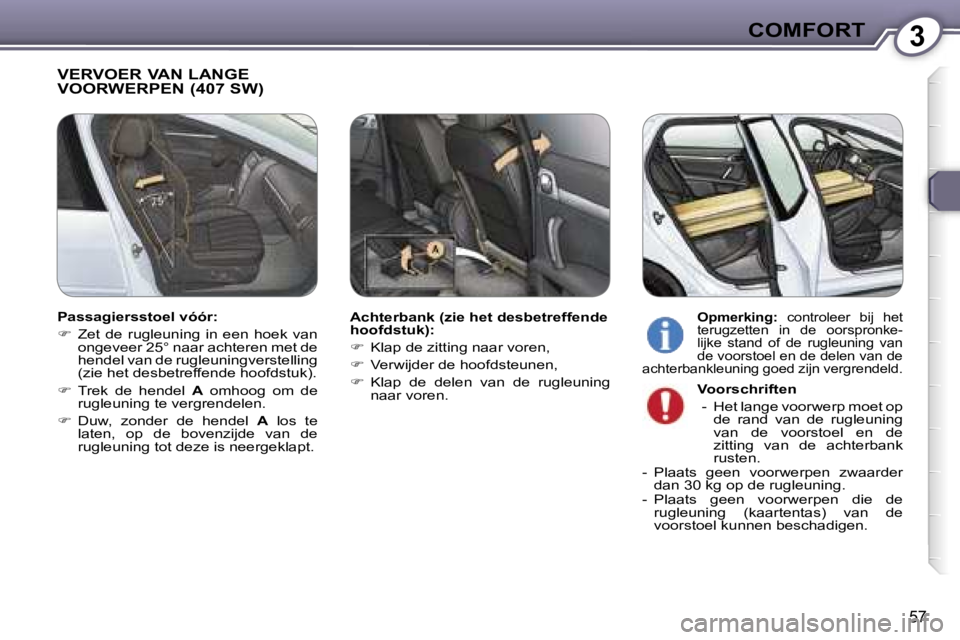 Peugeot 407 2006  Handleiding (in Dutch) �3�C�O�M�F�O�R�T
�5�7
�V�E�R�V�O�E�R� �V�A�N� �L�A�N�G�E�  
�V�O�O�R�W�E�R�P�E�N� �(�4�0�7� �S�W�)
�A�c�h�t�e�r�b�a�n�k� �(�z�i�e� �h�e�t� �d�e�s�b�e�t�r�e�f�f�e�n�d�e�  
�h�o�o�f�d�s�t�u�k�)�: 
��