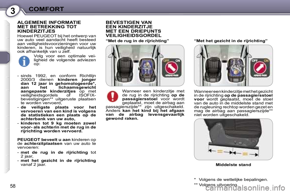 Peugeot 407 2006  Handleiding (in Dutch) �3�C�O�M�F�O�R�T
�5�8
�“�M�e�t� �h�e�t� �g�e�z�i�c�h�t� �i�n� �d�e� �r�i�j�r�i�c�h�t�i�n�g�”
�B�E�V�E�S�T�I�G�E�N� �V�A�N�  
�E�E�N� �K�I�N�D�E�R�Z�I�T�J�E� 
�M�E�T� �E�E�N� �D�R�I�E�P�U�N�T�S� 
�