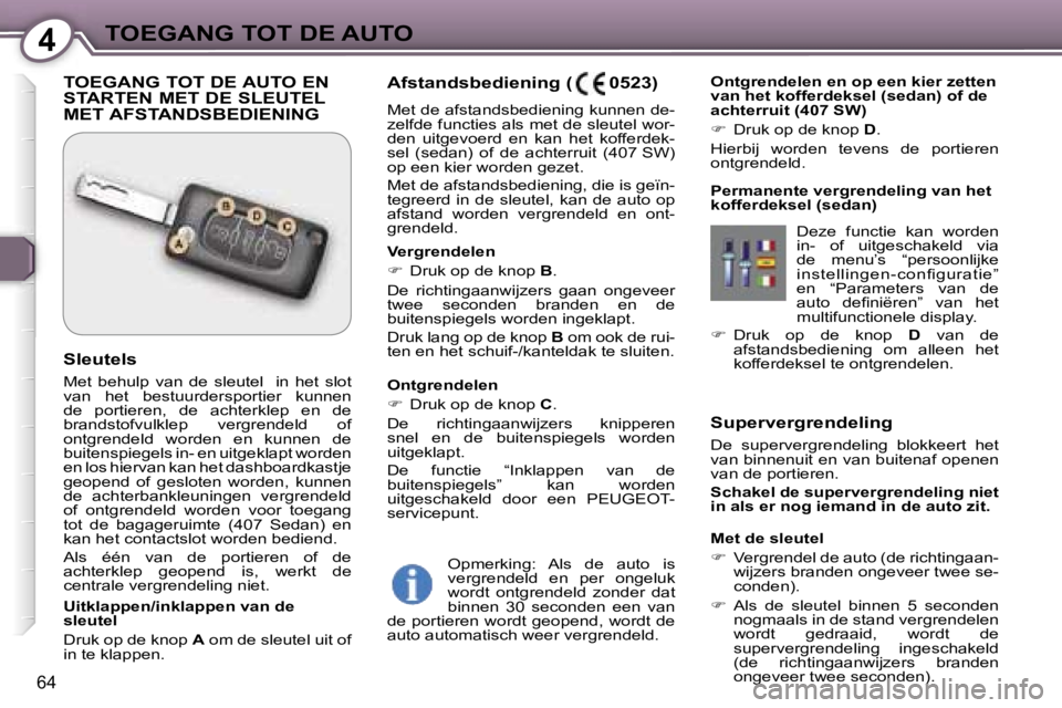 Peugeot 407 2006  Handleiding (in Dutch) �4�T�O�E�G�A�N�G� �T�O�T� �D�E� �A�U�T�O
�6�4
�S�u�p�e�r�v�e�r�g�r�e�n�d�e�l�i�n�g 
�D�e�  �s�u�p�e�r�v�e�r�g�r�e�n�d�e�l�i�n�g�  �b�l�o�k�k�e�e�r�t�  �h�e�t�  
�v�a�n� �b�i�n�n�e�n�u�i�t� �e�n� �v�a�