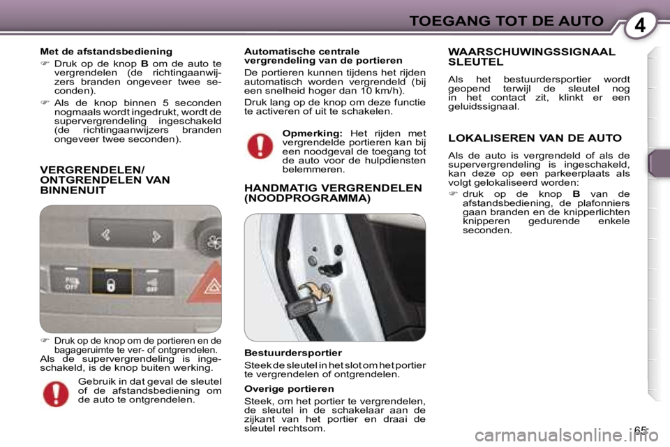 Peugeot 407 2006  Handleiding (in Dutch) �4�T�O�E�G�A�N�G� �T�O�T� �D�E� �A�U�T�O
�6�5
�V�E�R�G�R�E�N�D�E�L�E�N�/ 
�O�N�T�G�R�E�N�D�E�L�E�N� �V�A�N� 
�B�I�N�N�E�N�U�I�T
�M�e�t� �d�e� �a�f�s�t�a�n�d�s�b�e�d�i�e�n�i�n�g 
��  �D�r�u�k�  �o�p