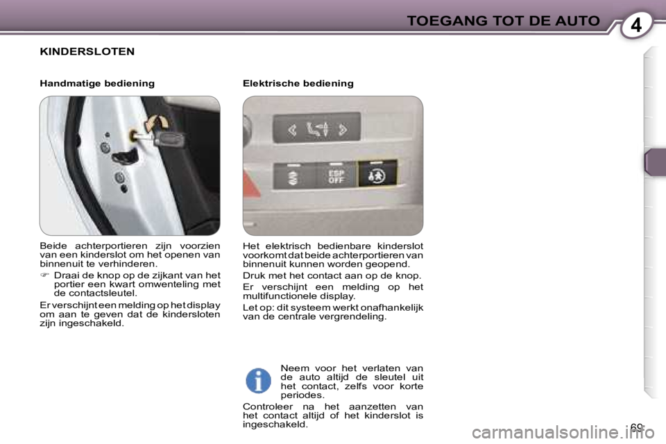 Peugeot 407 2006  Handleiding (in Dutch) �4�T�O�E�G�A�N�G� �T�O�T� �D�E� �A�U�T�O
�6�9
�K�I�N�D�E�R�S�L�O�T�E�N
�E�l�e�k�t�r�i�s�c�h�e� �b�e�d�i�e�n�i�n�g�N�e�e�m�  �v�o�o�r�  �h�e�t�  �v�e�r�l�a�t�e�n�  �v�a�n�  
�d�e�  �a�u�t�o�  �a�l�t�i�