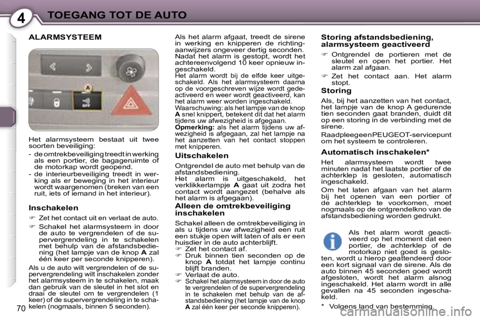 Peugeot 407 2006  Handleiding (in Dutch) �4�T�O�E�G�A�N�G� �T�O�T� �D�E� �A�U�T�O
�7�0
�A�L�A�R�M�S�Y�S�T�E�E�M�A�l�s�  �h�e�t�  �a�l�a�r�m�  �a�f�g�a�a�t�,�  �t�r�e�e�d�t�  �d�e�  �s�i�r�e�n�e�  
�i�n�  �w�e�r�k�i�n�g�  �e�n�  �k�n�i�p�p�e�
