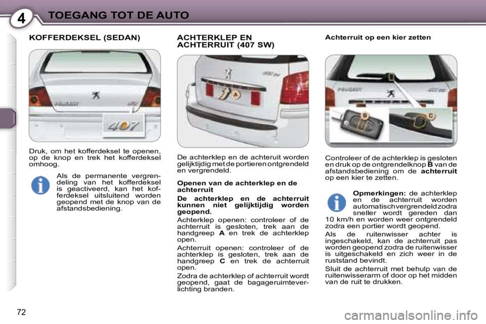 Peugeot 407 2006  Handleiding (in Dutch) �4�T�O�E�G�A�N�G� �T�O�T� �D�E� �A�U�T�O
�7�2
�K�O�F�F�E�R�D�E�K�S�E�L� �(�S�E�D�A�N�) �A�C�H�T�E�R�K�L�E�P� �E�N� �A�C�H�T�E�R�R�U�I�T� �(�4�0�7� �S�W�)�A�c�h�t�e�r�r�u�i�t� �o�p� �e�e�n� �k�i�e�r� �