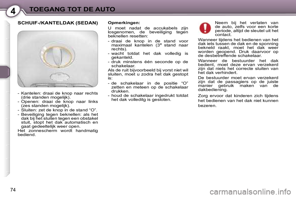 Peugeot 407 2006  Handleiding (in Dutch) �4�T�O�E�G�A�N�G� �T�O�T� �D�E� �A�U�T�O
�7�4
�O�p�m�e�r�k�i�n�g�e�n�: 
�U�  �m�o�e�t�  �n�a�d�a�t�  �d�e�  �a�c�c�u�k�a�b�e�l�s�  �z�i�j�n�  
�l�o�s�g�e�n�o�m�e�n�,�  �d�e�  �b�e�v�e�i�l�i�g�i�n�g�  