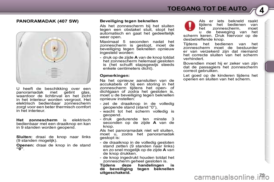 Peugeot 407 2006  Handleiding (in Dutch) �4�T�O�E�G�A�N�G� �T�O�T� �D�E� �A�U�T�O
�7�5
�B�e�v�e�i�l�i�g�i�n�g� �t�e�g�e�n� �b�e�k�n�e�l�l�e�n 
�A�l�s�  �h�e�t�  �z�o�n�n�e�s�c�h�e�r�m�  �b�i�j�  �h�e�t�  �s�l�u�i�t�e�n�  
�t�e�g�e�n�  �e�e�n
