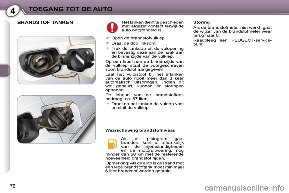 Peugeot 407 2006  Handleiding (in Dutch) �4�T�O�E�G�A�N�G� �T�O�T� �D�E� �A�U�T�O
�7�6
�B�R�A�N�D�S�T�O�F� �T�A�N�K�E�N�H�e�t� �t�a�n�k�e�n� �d�i�e�n�t� �t�e� �g�e�s�c�h�i�e�d�e�n�  
�m�e�t�  �a�f�g�e�z�e�t�  �c�o�n�t�a�c�t�  �t�e�r�w�i�j�l�