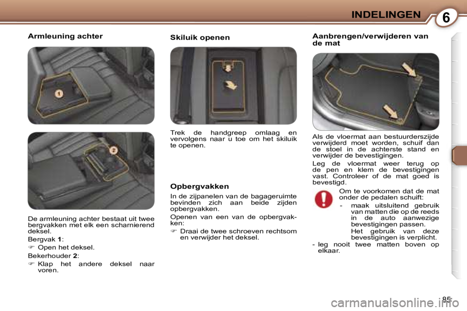 Peugeot 407 2006  Handleiding (in Dutch) �6�I�N�D�E�L�I�N�G�E�N
�8�5
�A�r�m�l�e�u�n�i�n�g� �a�c�h�t�e�r�A�a�n�b�r�e�n�g�e�n�/�v�e�r�w�i�j�d�e�r�e�n� �v�a�n�  
�d�e� �m�a�t
�O�p�b�e�r�g�v�a�k�k�e�n
�I�n� �d�e� �z�i�j�p�a�n�e�l�e�n� �v�a�n� �d