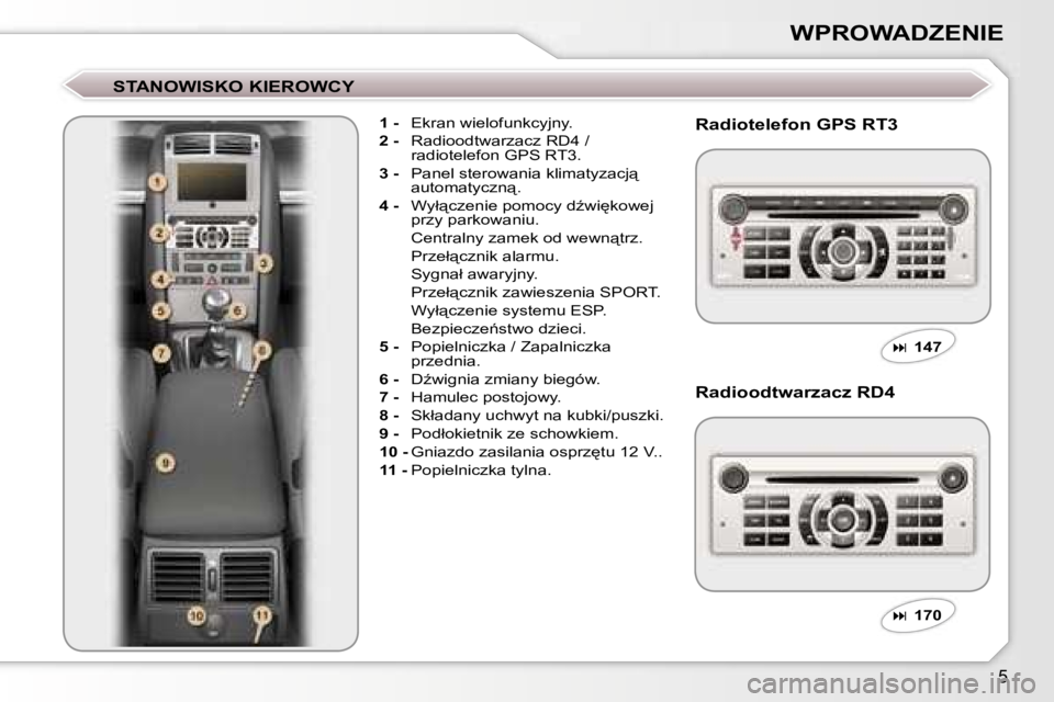 Peugeot 407 2006  Instrukcja Obsługi (in Polish) �5
�W�P�R�O�W�A�D�Z�E�N�I�E
�S�T�A�N�O�W�I�S�K�O� �K�I�E�R�O�W�C�Y
�1� �-�  �E�k�r�a�n� �w�i�e�l�o�f�u�n�k�c�y�j�n�y�.
�2� �- �  �R�a�d�i�o�o�d�t�w�a�r�z�a�c�z� �R�D�4� �/� 
�r�a�d�i�o�t�e�l�e�f�o�n� 