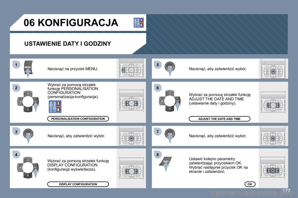 Peugeot 407 2006  Instrukcja Obsługi (in Polish) �5 
�6 
�7 
�8�1 
�2 
�3 
�4
�1�7�7
�0�6� �K�O�N�F�I�G�U�R�A�C�J�A�U�S�T�A�W�I�E�N�I�E� �D�A�T�Y� �I� �G�O�D�Z�I�N�Y
�N�a�c�i�s�n"�ć� �n�a� �p�r�z�y�c�i�s�k� �M�E�N�U�. 
�W�y�b�r�a�ć� �z�a� �p�