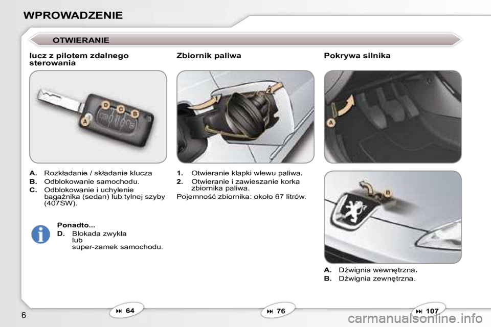 Peugeot 407 2006  Instrukcja Obsługi (in Polish) �6
�W�P�R�O�W�A�D�Z�E�N�I�E
�O�T�W�I�E�R�A�N�I�E
�l�u�c�z� �z� �p�i�l�o�t�e�m� �z�d�a�l�n�e�g�o�  
�s�t�e�r�o�w�a�n�i�a
�A�.�  �R�o�z�k�ł�a�d�a�n�i�e� �/� �s�k�ł�a�d�a�n�i�e� �k�l�u�c�z�a
�B�. �  �O