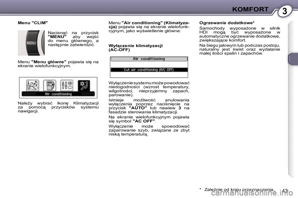 Peugeot 407 2006  Instrukcja Obsługi (in Polish) �3�K�O�M�F�O�R�T
�4�3
�M�e�n�u� �"�C�L�I�M�"�N�a�c�i�s�n"�ć�  �n�a�  �p�r�z�y�c�i�s�k�  
�"�M�E�N�U�"�  �a�b�y�  �w�e�j;�ć� 
�d�o�  �m�e�n�u�  �g�ł�ó�w�n�e�g�o�,�  �a� 
�n�a�