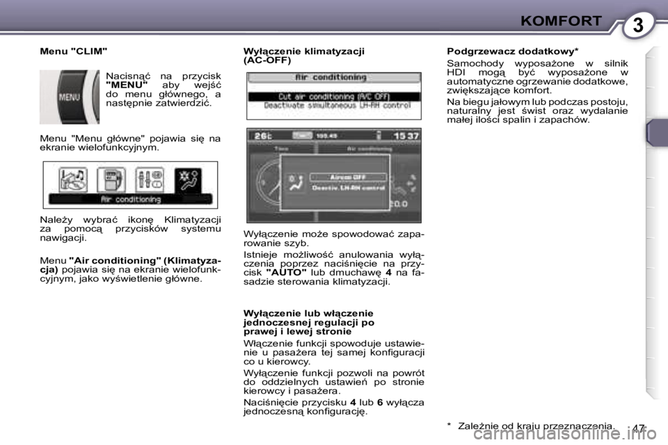 Peugeot 407 2006  Instrukcja Obsługi (in Polish) �3�K�O�M�F�O�R�T
�4�7
�W�y�ł"�c�z�e�n�i�e� �k�l�i�m�a�t�y�z�a�c�j�i�  
�(�A�C�-�O�F�F�) 
�W�y�ł"�c�z�e�n�i�e� �l�u�b� �w�ł"�c�z�e�n�i�e�  
�j�e�d�n�o�c�z�e�s�n�e�j� �r�e�g�u�l�a�c�j�