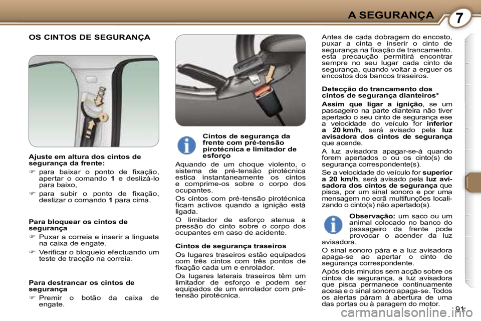 Peugeot 407 2006  Manual do proprietário (in Portuguese) �7�A� �S�E�G�U�R�A�N�Ç�A
�9�1
�O�S� �C�I�N�T�O�S� �D�E� �S�E�G�U�R�A�N�Ç�A
�D�e�t�e�c�ç�ã�o� �d�o� �t�r�a�n�c�a�m�e�n�t�o� �d�o�s�  
�c�i�n�t�o�s� �d�e� �s�e�g�u�r�a�n�ç�a� �d�i�a�n�t�e�i�r�o�s�*