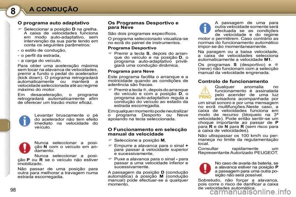 Peugeot 407 2006  Manual do proprietário (in Portuguese) �8�A� �C�O�N�D�U�Ç�Ã�O
�9�8
�O� �p�r�o�g�r�a�m�a� �a�u�t�o� �a�d�a�p�t�a�t�i�v�o
��  �S�e�l�e�c�c�i�o�n�a�r� �a� �p�o�s�i�ç�ã�o�  �D� �n�a� �g�r�e�l�h�a�.
�A�  �c�a�i�x�a�  �d�e�  �v�e�l�o�c�i�
