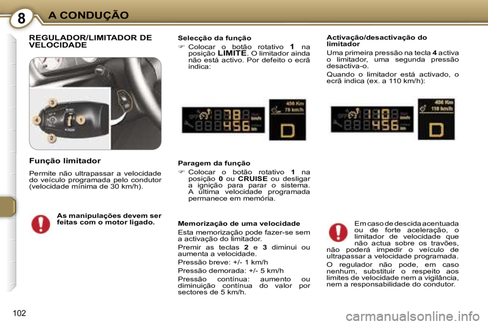 Peugeot 407 2006  Manual do proprietário (in Portuguese) �8�A� �C�O�N�D�U�Ç�Ã�O
�1�0�2
�R�E�G�U�L�A�D�O�R�/�L�I�M�I�T�A�D�O�R� �D�E�  
�V�E�L�O�C�I�D�A�D�E�S�e�l�e�c�ç�ã�o� �d�a� �f�u�n�ç�ã�o 
��  �C�o�l�o�c�a�r�  �o�  �b�o�t�ã�o�  �r�o�t�a�t�i�v�