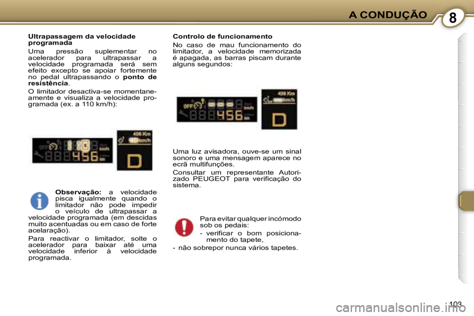 Peugeot 407 2006  Manual do proprietário (in Portuguese) �8�A� �C�O�N�D�U�Ç�Ã�O
�1�0�3
�U�l�t�r�a�p�a�s�s�a�g�e�m� �d�a� �v�e�l�o�c�i�d�a�d�e�  
�p�r�o�g�r�a�m�a�d�a 
�U�m�a�  �p�r�e�s�s�ã�o�  �s�u�p�l�e�m�e�n�t�a�r�  �n�o�  
�a�c�e�l�e�r�a�d�o�r�  �p�a�