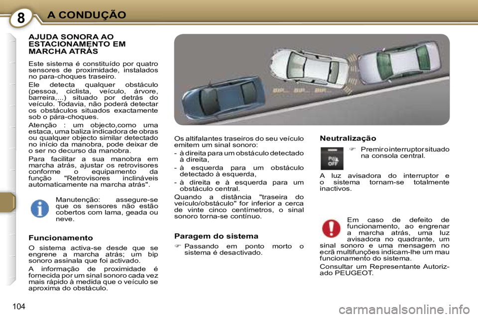 Peugeot 407 2006  Manual do proprietário (in Portuguese) �8�A� �C�O�N�D�U�Ç�Ã�O
�1�0�4
�A�J�U�D�A� �S�O�N�O�R�A� �A�O�  
�E�S�T�A�C�I�O�N�A�M�E�N�T�O� �E�M� 
�M�A�R�C�H�A� �A�T�R�Á�S
�E�s�t�e�  �s�i�s�t�e�m�a�  �é�  �c�o�n�s�t�i�t�u�í�d�o�  �p�o�r�  �q