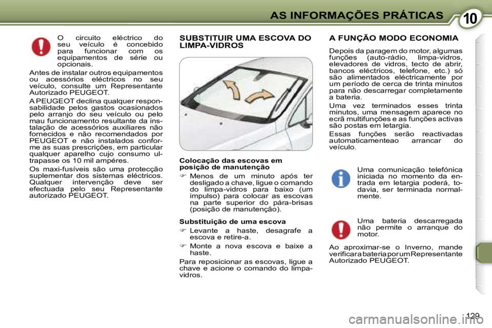Peugeot 407 2006  Manual do proprietário (in Portuguese) �1�0�A�S� �I�N�F�O�R�M�A�Ç�Õ�E�S� �P�R�Á�T�I�C�A�S
�1�2�9
�S�U�B�S�T�I�T�U�I�R� �U�M�A� �E�S�C�O�V�A� �D�O�  
�L�I�M�P�A�-�V�I�D�R�O�S�A� �F�U�N�Ç�Ã�O� �M�O�D�O� �E�C�O�N�O�M�I�A
�D�e�p�o�i�s� �d