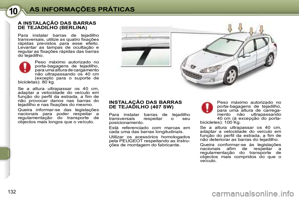 Peugeot 407 2006  Manual do proprietário (in Portuguese) �1�0�A�S� �I�N�F�O�R�M�A�Ç�Õ�E�S� �P�R�Á�T�I�C�A�S
�1�3�2
�A� �I�N�S�T�A�L�A�Ç�Ã�O� �D�A�S� �B�A�R�R�A�S�  
�D�E� �T�E�J�A�D�I�L�H�O� �(�B�E�R�L�I�N�A�)
�P�a�r�a�  �i�n�s�t�a�l�a�r�  �b�a�r�r�a�s