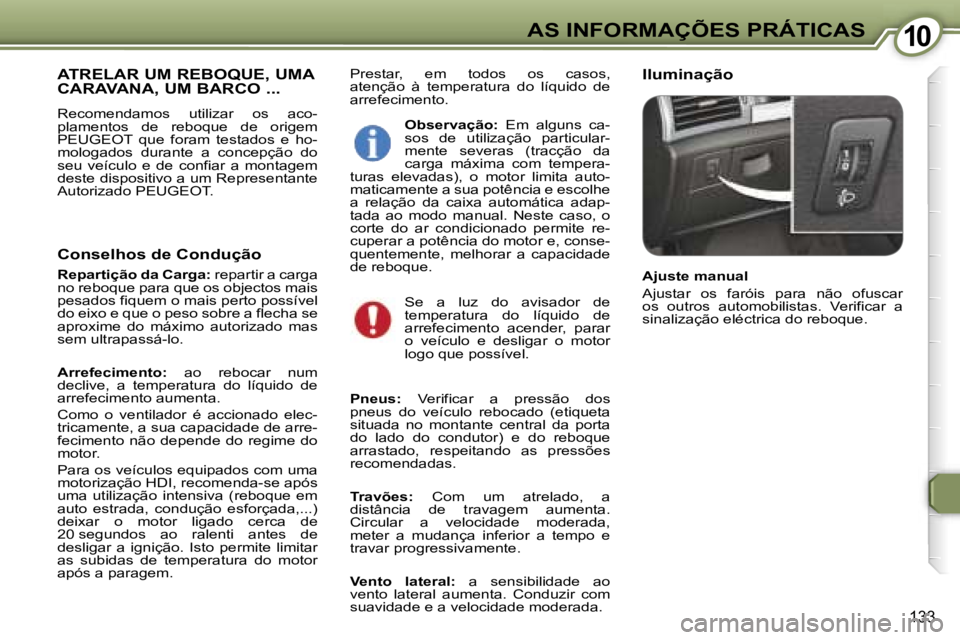 Peugeot 407 2006  Manual do proprietário (in Portuguese) �1�0�A�S� �I�N�F�O�R�M�A�Ç�Õ�E�S� �P�R�Á�T�I�C�A�S
�1�3�3
�P�r�e�s�t�a�r�,�  �e�m�  �t�o�d�o�s�  �o�s�  �c�a�s�o�s�,�  
�a�t�e�n�ç�ã�o�  �à�  �t�e�m�p�e�r�a�t�u�r�a�  �d�o�  �l�í�q�u�i�d�o�  �d