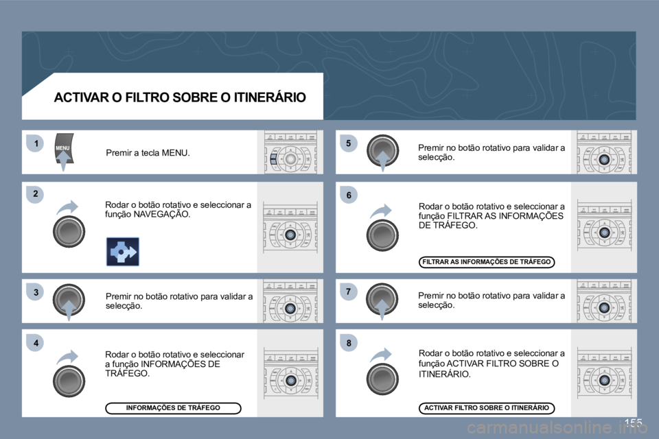 Peugeot 407 2006  Manual do proprietário (in Portuguese) �1
�2
�3
�4
�5
�6
�7
�8
�1�5�5
�A�C�T�I�V�A�R� �O� �F�I�L�T�R�O� �S�O�B�R�E� �O� �I�T�I�N�E�R�Á�R�I�O� �P�r�e�m�i�r� �a� �t�e�c�l�a� �M�E�N�U�.
�R�o�d�a�r� �o� �b�o�t�ã�o� �r�o�t�a�t�i�v�o� �e� �s�e
