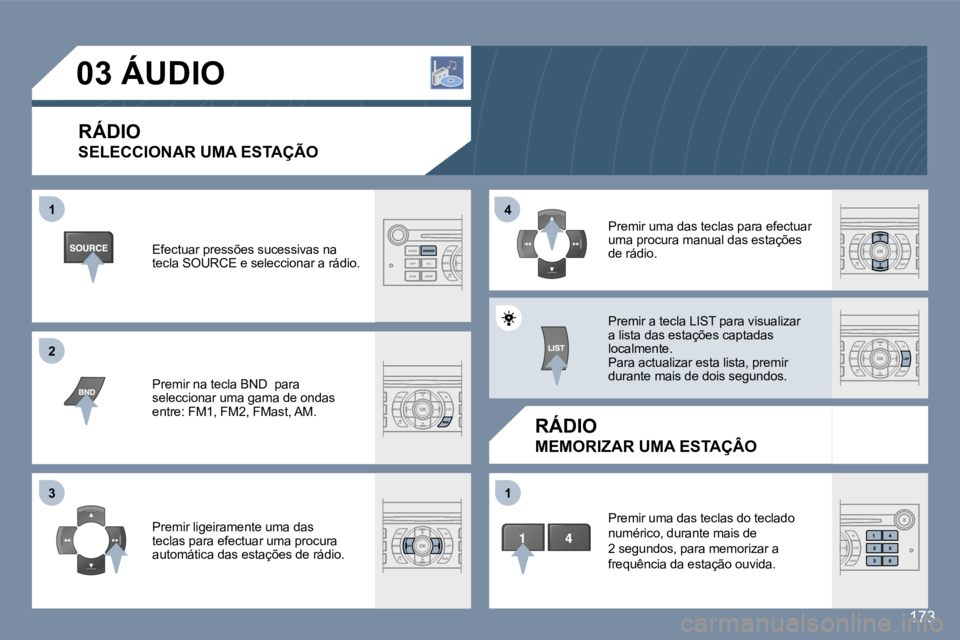 Peugeot 407 2006  Manual do proprietário (in Portuguese) �1 
�2 
�3�4 
�1
�1�7�3
�0�3� �Á�U�D�I�O� 
�R�Á�D�I�O 
�S�E�L�E�C�C�I�O�N�A�R� �U�M�A� �E�S�T�A�Ç�Ã�O
�R�Á�D�I�O
�M�E�M�O�R�I�Z�A�R� �U�M�A� �E�S�T�A�Ç�Â�O
�E�f�e�c�t�u�a�r� �p�r�e�s�s�õ�e�s� 