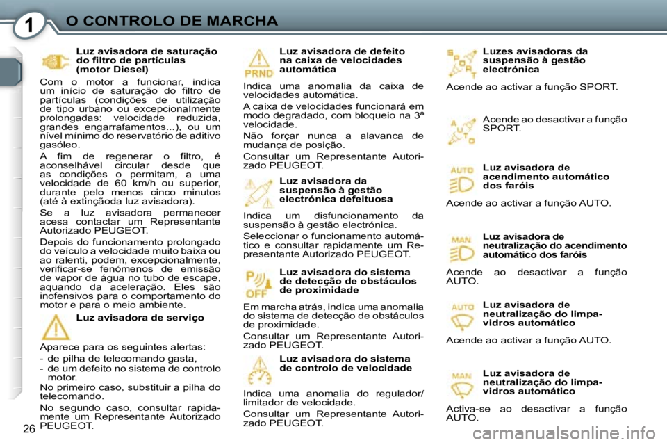 Peugeot 407 2006  Manual do proprietário (in Portuguese) �1�O� �C�O�N�T�R�O�L�O� �D�E� �M�A�R�C�H�A
�2�6
�L�u�z�e�s� �a�v�i�s�a�d�o�r�a�s� �d�a�  
�s�u�s�p�e�n�s�ã�o� �à� �g�e�s�t�ã�o� 
�e�l�e�c�t�r�ó�n�i�c�a
�A�c�e�n�d�e� �a�o� �a�c�t�i�v�a�r� �a� �f�u