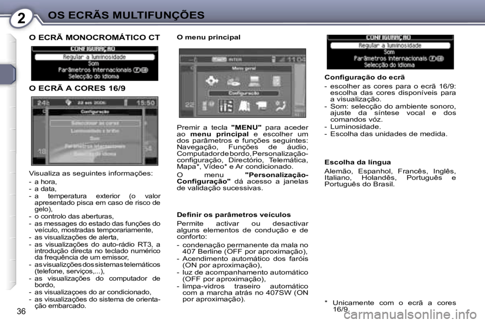 Peugeot 407 2006  Manual do proprietário (in Portuguese) �2�O�S� �E�C�R�Ã�S� �M�U�L�T�I�F�U�N�Ç�Õ�E�S
�3�6
�O� �E�C�R�Ã� �M�O�N�O�C�R�O�M�Á�T�I�C�O� �C�T 
�O� �E�C�R�Ã� �A� �C�O�R�E�S� �1�6�/�9�O� �m�e�n�u� �p�r�i�n�c�i�p�a�l�C�o�n�ﬁ�g�u�r�a�ç�ã�o