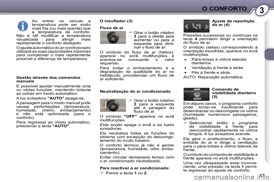 Peugeot 407 2006  Manual do proprietário (in Portuguese) �3�O� �C�O�N�F�O�R�T�O
�4�1
�G�e�s�t�ã�o� �a�t�r�a�v�é�s� �d�o�s� �c�o�m�a�n�d�o�s�  
�m�a�n�u�a�i�s 
�É� �p�o�s�s�í�i�v�e�l� �a�j�u�s�t�a�r� �m�a�n�u�a�l�m�e�n�t�e� �u�m�a�  
�o�u�  �v�á�r�i�a�s