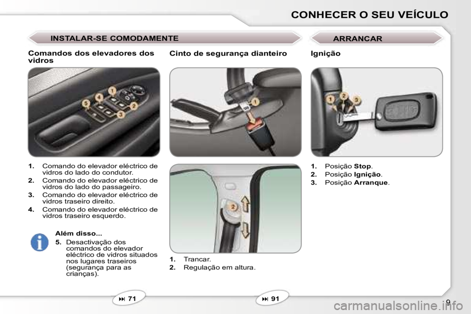 Peugeot 407 2006  Manual do proprietário (in Portuguese) �9
�C�O�N�H�E�C�E�R� �O� �S�E�U� �V�E�Í�C�U�L�O
�C�i�n�t�o� �d�e� �s�e�g�u�r�a�n�ç�a� �d�i�a�n�t�e�i�r�o
�1�.�  �T�r�a�n�c�a�r�.
�2�. �  �R�e�g�u�l�a�ç�ã�o� �e�m� �a�l�t�u�r�a�.
�
� �7�1
�C�o�m