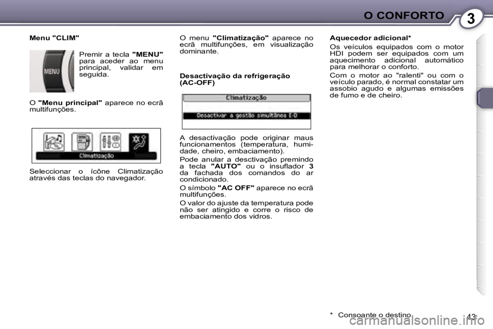 Peugeot 407 2006  Manual do proprietário (in Portuguese) �3�O� �C�O�N�F�O�R�T�O
�4�3
�M�e�n�u� �"�C�L�I�M�"�P�r�e�m�i�r�  �a�  �t�e�c�l�a�  �"�M�E�N�U�"� 
�p�a�r�a�  �a�c�e�d�e�r�  �a�o�  �m�e�n�u�  
�p�r�i�n�c�i�p�a�l�,�  �v�a�l�i�d�a�r�  �