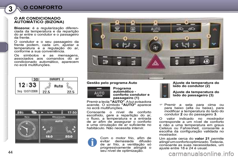 Peugeot 407 2006  Manual do proprietário (in Portuguese) �3�O� �C�O�N�F�O�R�T�O
�4�4
�O� �A�R� �C�O�N�D�I�C�I�O�N�A�D�O�  
�A�U�T�O�M�Á�T�I�C�O� �(�B�I�Z�O�N�A�)
�B�i�o�z�o�n�a�:�  �é�  �a�  �r�e�g�u�l�a�r�i�z�a�ç�ã�o�  �d�i�f�e�r�e�n�-
�c�i�a�d�a�  �d�