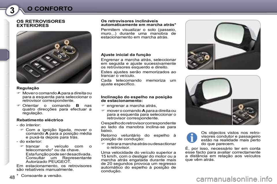 Peugeot 407 2006  Manual do proprietário (in Portuguese) �3�O� �C�O�N�F�O�R�T�O
�4�8
�O�S� �R�E�T�R�O�V�I�S�O�R�E�S�  
�E�X�T�E�R�I�O�R�E�S�O�s� �r�e�t�r�o�v�i�s�o�r�e�s� �i�n�c�l�i�n�á�v�e�i�s�  
�a�u�t�o�m�a�t�i�c�a�m�e�n�t�e� �e�m� �m�a�r�c�h�a� �a�t�r�