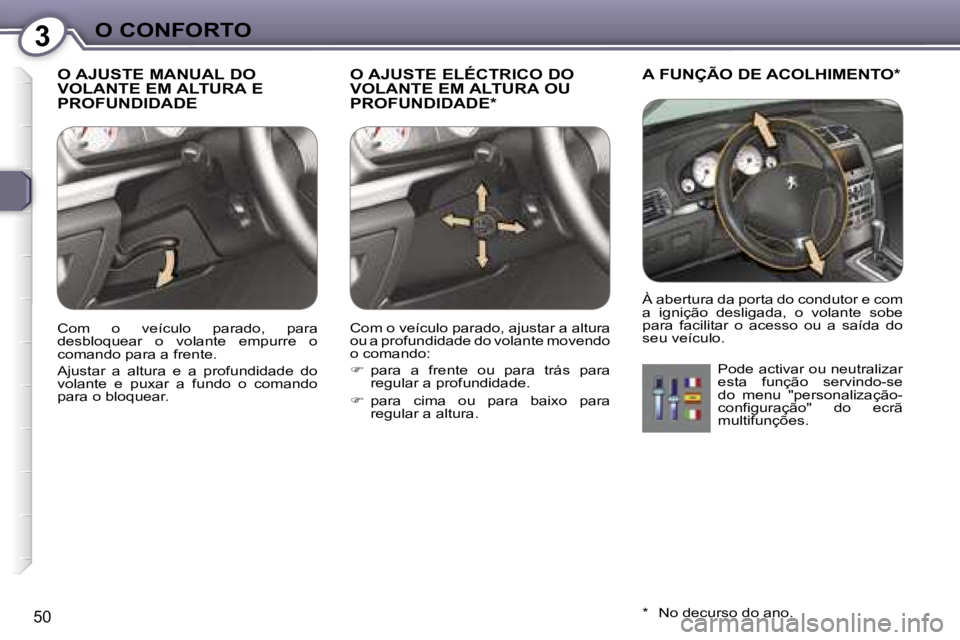 Peugeot 407 2006  Manual do proprietário (in Portuguese) �3�O� �C�O�N�F�O�R�T�O
�5�0
�O� �A�J�U�S�T�E� �M�A�N�U�A�L� �D�O�  
�V�O�L�A�N�T�E� �E�M� �A�L�T�U�R�A� �E� 
�P�R�O�F�U�N�D�I�D�A�D�E�O� �A�J�U�S�T�E� �E�L�É�C�T�R�I�C�O� �D�O� 
�V�O�L�A�N�T�E� �E�M�
