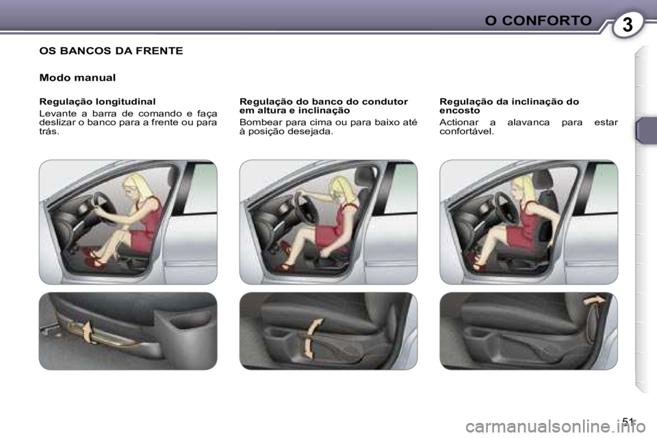 Peugeot 407 2006  Manual do proprietário (in Portuguese) �3�O� �C�O�N�F�O�R�T�O
�5�1
�O�S� �B�A�N�C�O�S� �D�A� �F�R�E�N�T�E
�M�o�d�o� �m�a�n�u�a�l
�R�e�g�u�l�a�ç�ã�o� �l�o�n�g�i�t�u�d�i�n�a�l 
�L�e�v�a�n�t�e�  �a�  �b�a�r�r�a�  �d�e�  �c�o�m�a�n�d�o�  �e�