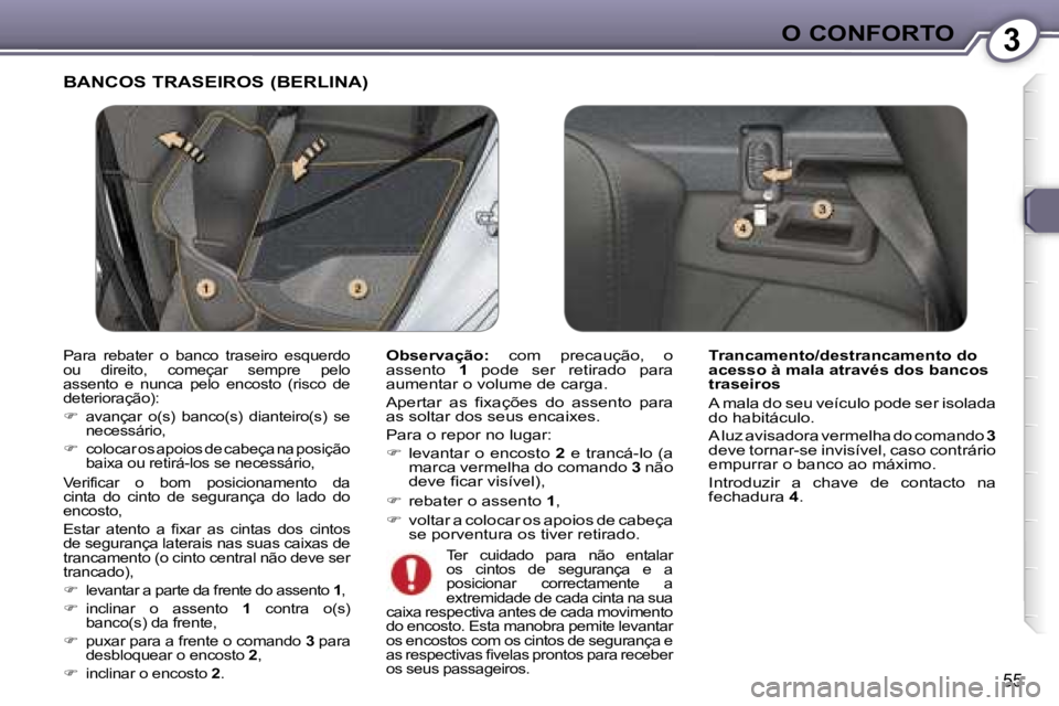 Peugeot 407 2006  Manual do proprietário (in Portuguese) �3�O� �C�O�N�F�O�R�T�O
�5�5
�B�A�N�C�O�S� �T�R�A�S�E�I�R�O�S� �(�B�E�R�L�I�N�A�)
�O�b�s�e�r�v�a�ç�ã�o�:�  �c�o�m�  �p�r�e�c�a�u�ç�ã�o�,�  �o� 
�a�s�s�e�n�t�o�  �1�  �p�o�d�e�  �s�e�r�  �r�e�t�i�r�