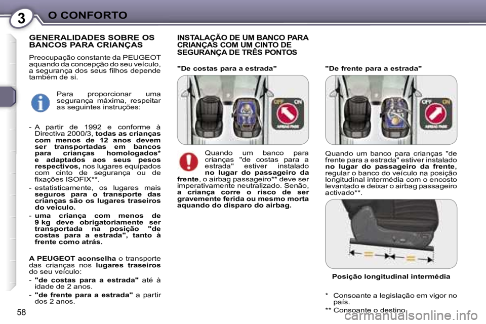 Peugeot 407 2006  Manual do proprietário (in Portuguese) �3�O� �C�O�N�F�O�R�T�O
�5�8
�"�D�e� �f�r�e�n�t�e� �p�a�r�a� �a� �e�s�t�r�a�d�a�"
�I�N�S�T�A�L�A�Ç�Ã�O� �D�E� �U�M� �B�A�N�C�O� �P�A�R�A�  
�C�R�I�A�N�Ç�A�S� �C�O�M� �U�M� �C�I�N�T�O� �D�E� 