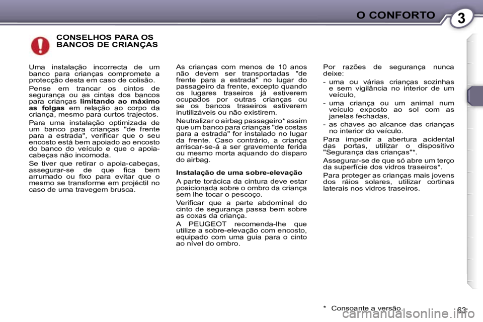 Peugeot 407 2006  Manual do proprietário (in Portuguese) �3�O� �C�O�N�F�O�R�T�O
�6�3
�C�O�N�S�E�L�H�O�S� �P�A�R�A� �O�S�  
�B�A�N�C�O�S� �D�E� �C�R�I�A�N�Ç�A�S
�A�s�  �c�r�i�a�n�ç�a�s�  �c�o�m�  �m�e�n�o�s�  �d�e�  �1�0�  �a�n�o�s�  
�n�ã�o�  �d�e�v�e�m�