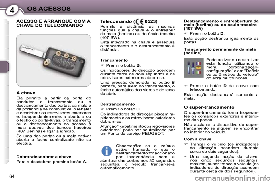 Peugeot 407 2006  Manual do proprietário (in Portuguese) �4�O�S� �A�C�E�S�S�O�S
�6�4
�O� �s�u�p�e�r�-�t�r�a�n�c�a�m�e�n�t�o 
�O�  �s�u�p�e�r�-�t�r�a�n�c�a�m�e�n�t�o�  �t�o�r�n�a�  �i�n�o�p�e�r�a�n�- 
�t�e�s�  �o�s�  �c�o�m�a�n�d�o�s�  �e�x�t�e�r�i�o�r�e�s� 