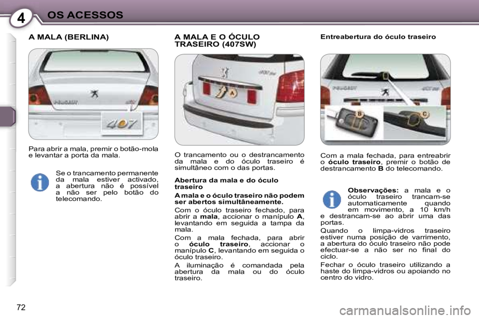 Peugeot 407 2006  Manual do proprietário (in Portuguese) �4�O�S� �A�C�E�S�S�O�S
�7�2
�A� �M�A�L�A� �(�B�E�R�L�I�N�A�) �A� �M�A�L�A� �E� �O� �Ó�C�U�L�O� �T�R�A�S�E�I�R�O� �(�4�0�7�S�W�)�E�n�t�r�e�a�b�e�r�t�u�r�a� �d�o� �ó�c�u�l�o� �t�r�a�s�e�i�r�o
�A�b�e�r