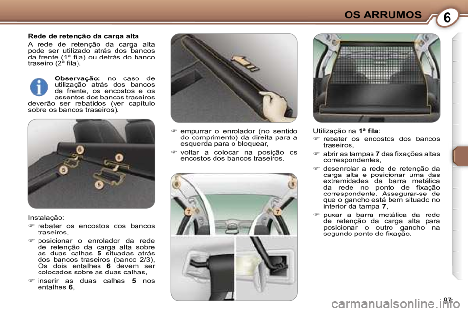 Peugeot 407 2006  Manual do proprietário (in Portuguese) �6�O�S� �A�R�R�U�M�O�S
�8�7
�R�e�d�e� �d�e� �r�e�t�e�n�ç�ã�o� �d�a� �c�a�r�g�a� �a�l�t�a 
�A�  �r�e�d�e�  �d�e�  �r�e�t�e�n�ç�ã�o�  �d�a�  �c�a�r�g�a�  �a�l�t�a�  
�p�o�d�e�  �s�e�r�  �u�t�i�l�i�z