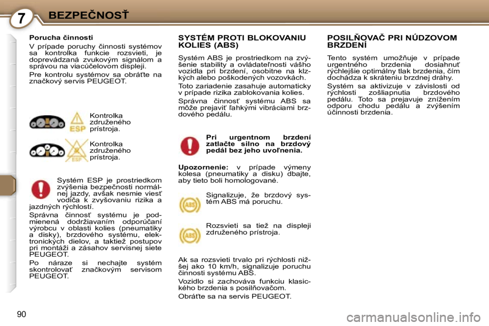 Peugeot 407 2006  Užívateľská príručka (in Slovak) �7�B�E�Z�P�E�Č�N�O�S>
�9�0
�P�o�r�u�c�h�a� �č�i�n�n�o�s�t�i�  
�V�  �p�r�í�p�a�d�e�  �p�o�r�u�c�h�y�  �č�i�n�n�o�s�t�i�  �s�y�s�t�é�m�o�v�  
�s�a�  �k�o�n�t�r�o�l�k�a�  �f�u�n�k�c�i�e�  �r�o�z�s