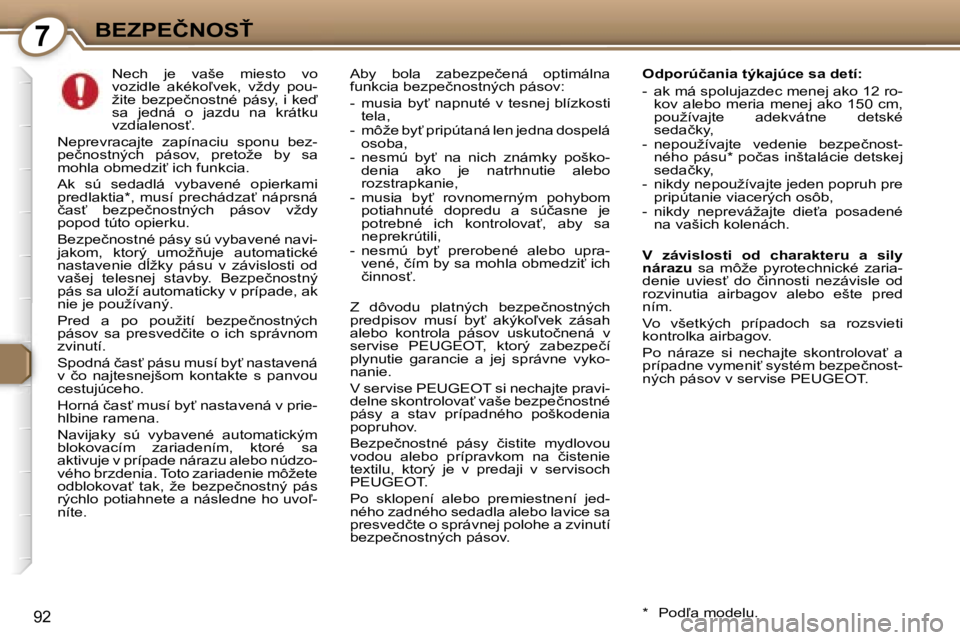 Peugeot 407 2006  Užívateľská príručka (in Slovak) �7�B�E�Z�P�E�Č�N�O�S>
�9�2
�N�e�c�h�  �j�e�  �v�a�š�e�  �m�i�e�s�t�o�  �v�o�  
�v�o�z�i�d�l�e�  �a�k�é�k�o-�v�e�k�,�  �v�ž�d�y�  �p�o�u�-
�ž�i�t�e� �b�e�z�p�e�č�n�o�s�t�n�é� �p�á�s�y�,� �i� 
